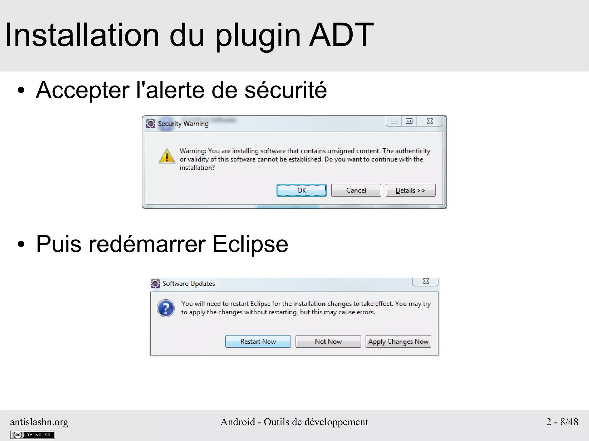 antislashn.org Android - Outils de développement 2 - 8/48
Installation du plugin ADT
● Accepter l'alerte de sécurité
● Puis redémarrer Eclipse
 