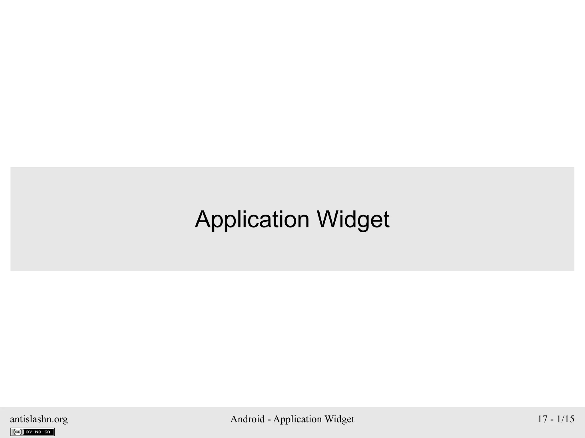 antislashn.org Android - Application Widget 17 - 1/15
Application Widget
 