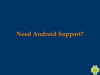 Need Android Support? 