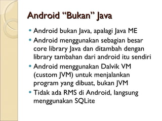 Android “Bukan” Java ,[object Object],[object Object],[object Object],[object Object]