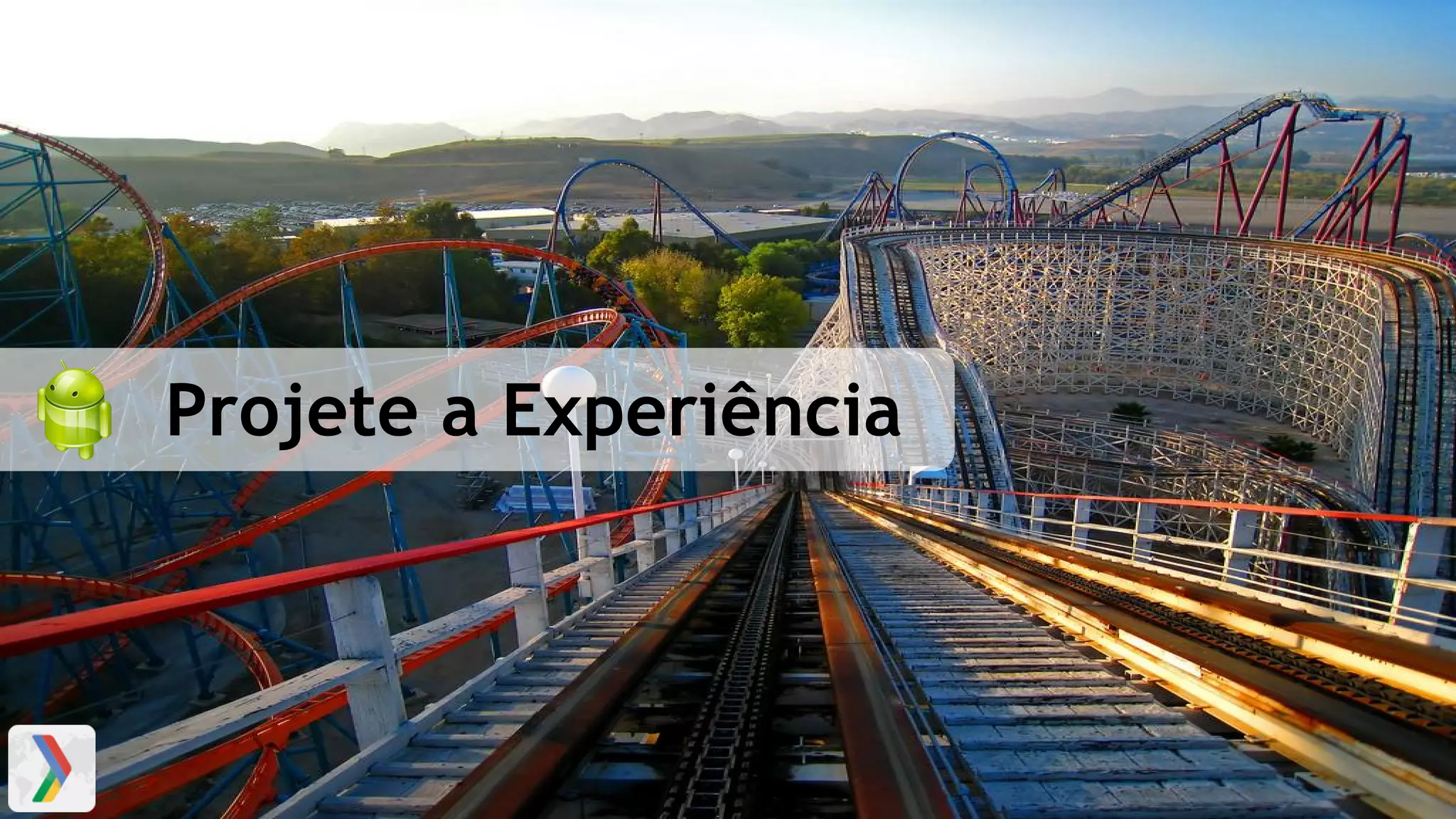 Projete a Experiência
 