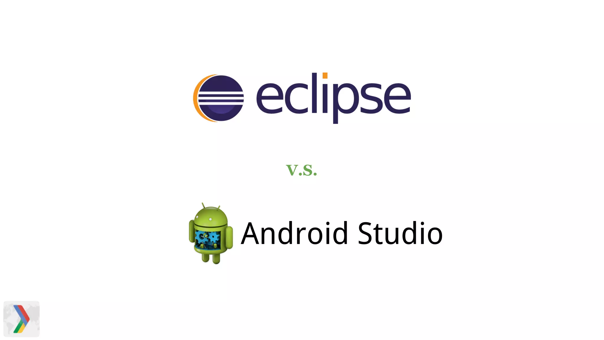 V.S.
Android Studio
 