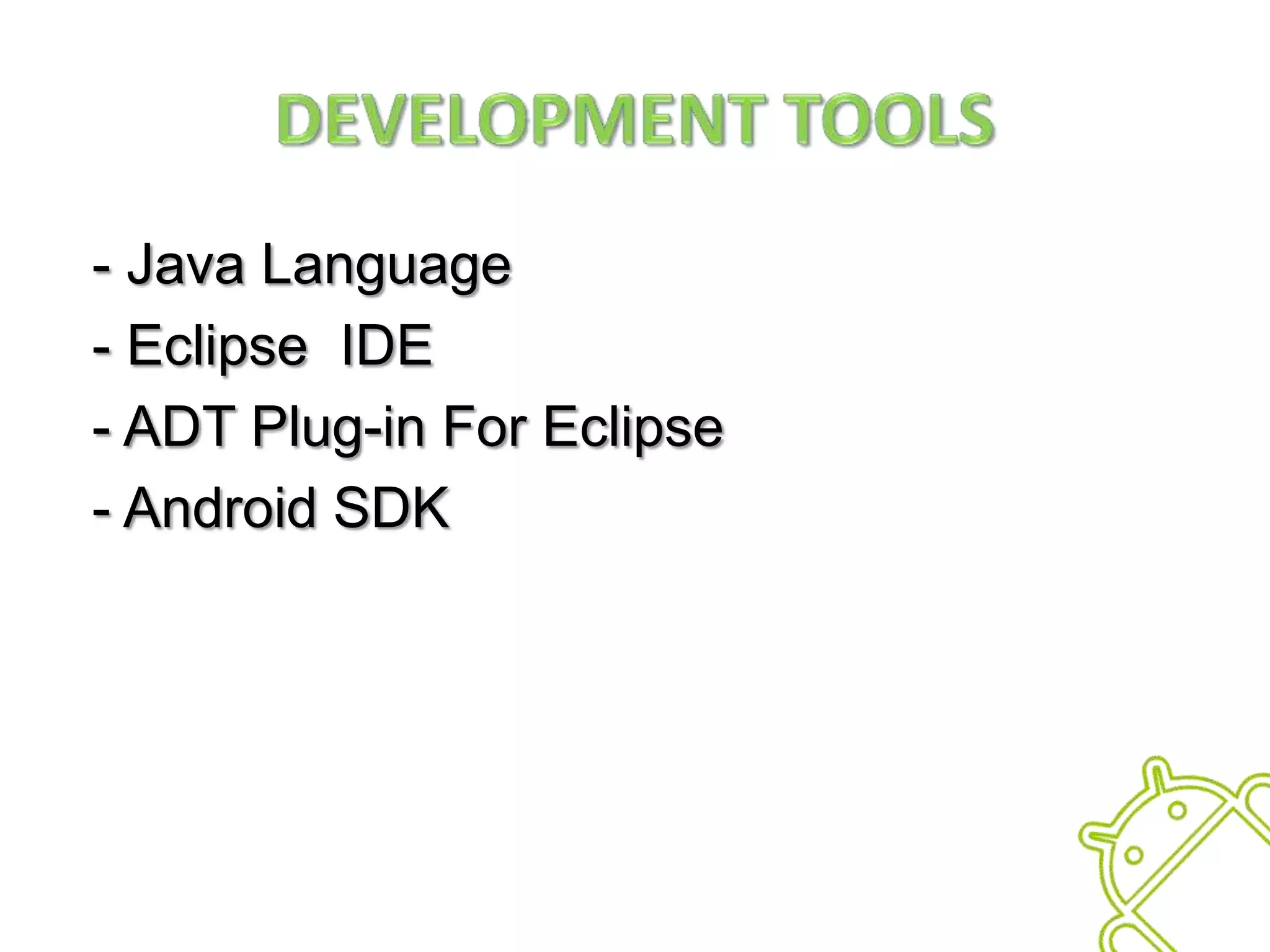 Development Tools - Java Language - Eclipse  IDE - ADT Plug-in For Eclipse - Android SDK