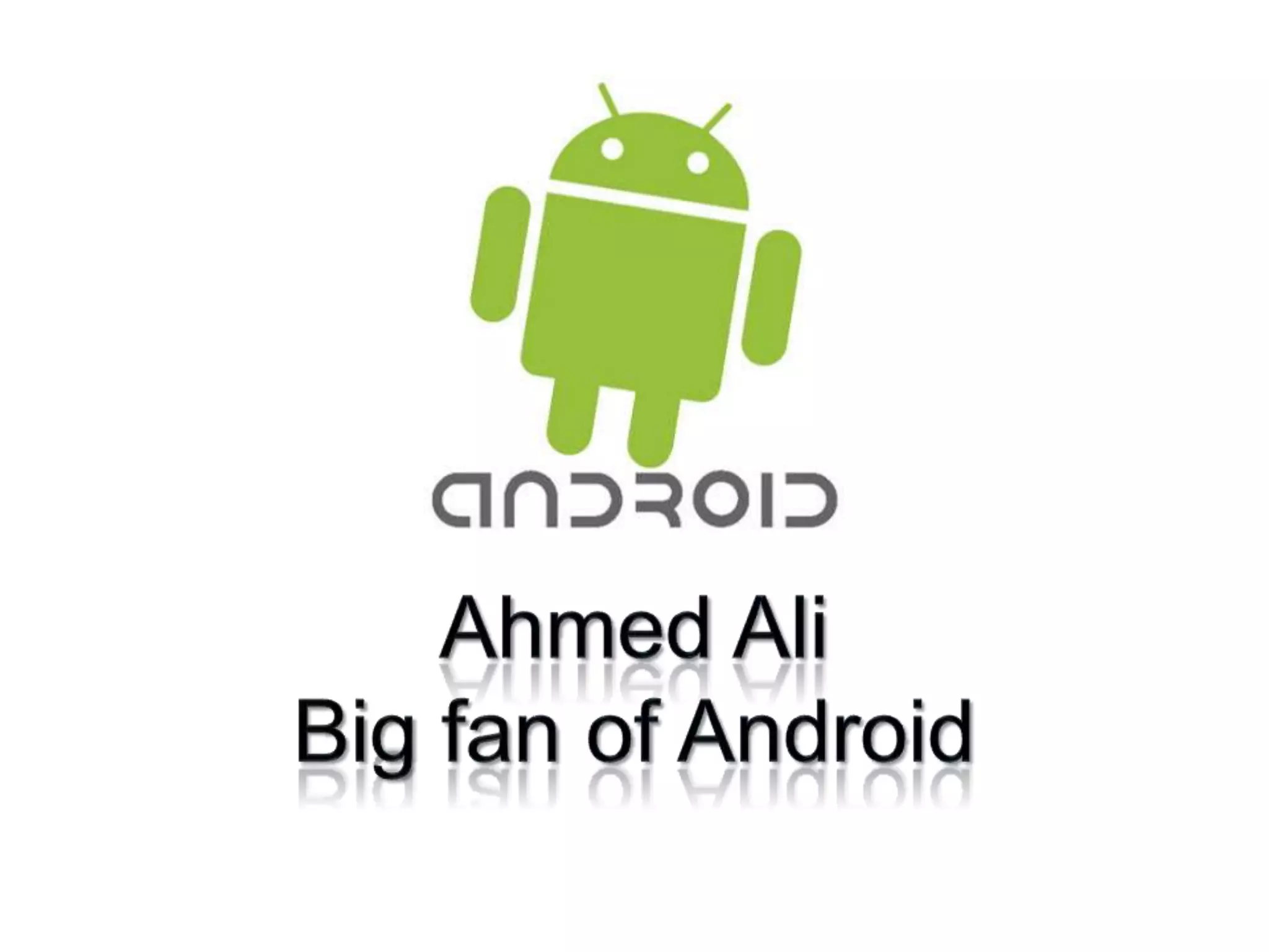 Ahmed AliBig fan of Android
