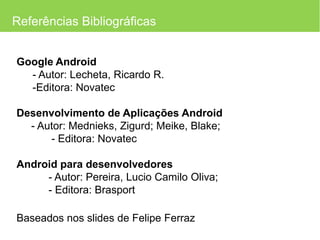 Aplicações escritas na linguagem Java.Aplication FrameworkComponentes que permitirão com que novas estruturas sejam utilizadas para futuras aplicações.