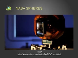 NASA SPHERES




                     NASA
http://www.youtube.com/watch?v=REsEgrhmMjc#!
 