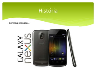 História	
  
Semana passada...
 