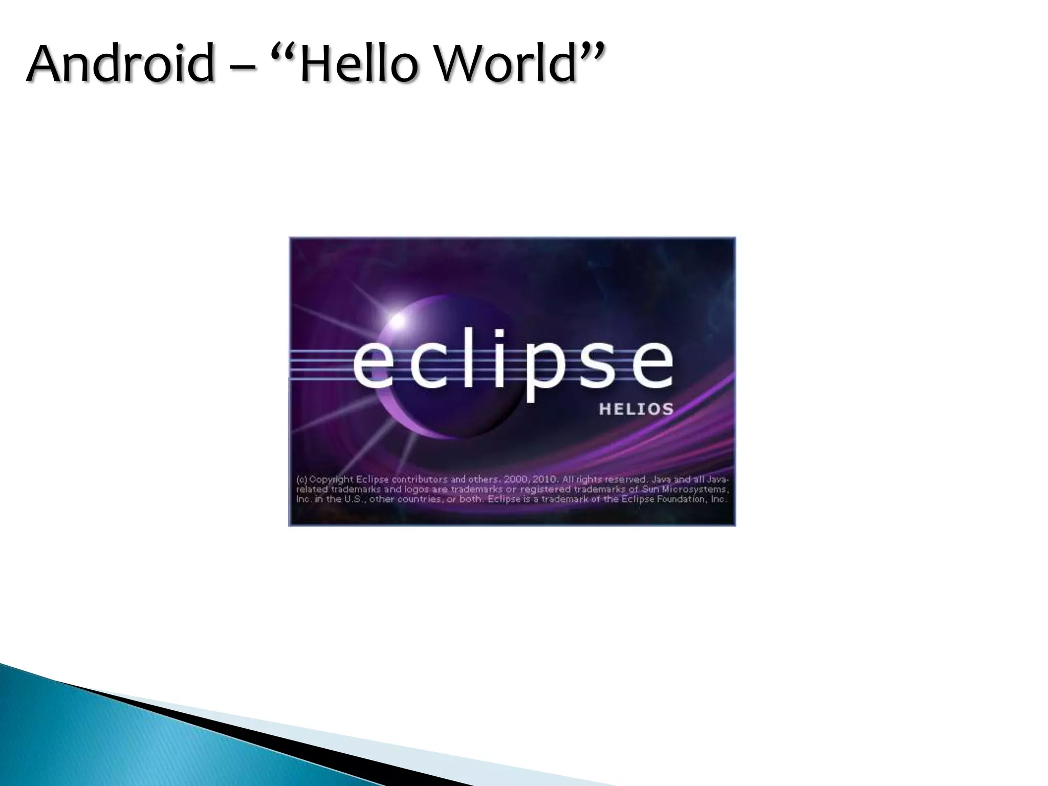 Android – “Hello World”
 