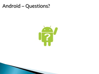 Android – Questions?
 