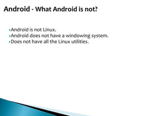 Android is not Linux.
Android does not have a windowing system.
Does not have all the Linux utilities.
 