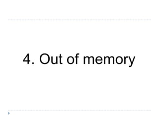 4. Out of memory
 