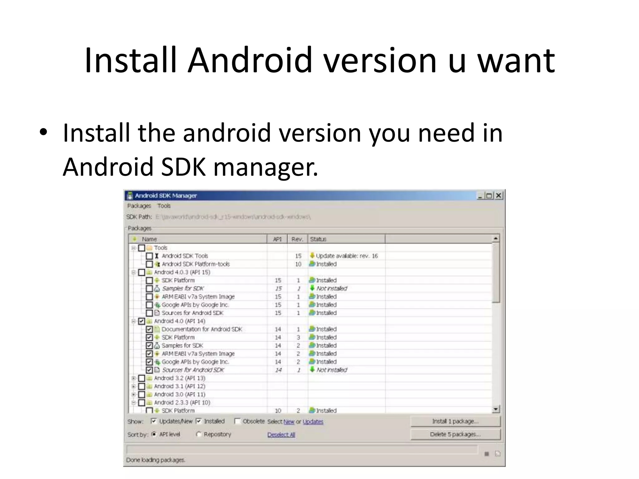 Install Android version u want
• Install the android version you need in
  Android SDK manager.
 