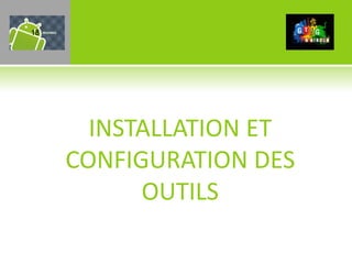18




       INSTALLATION ET
     CONFIGURATION DES
           OUTILS
 