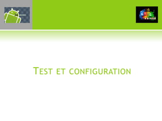 36




     T EST   ET CONFIGURATION
 