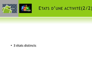 40                         E TATS D ’ UNE ACTIVITÉ (2/2)




     • 3 états distincts
 