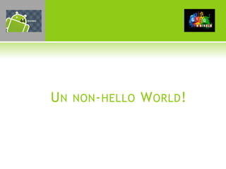 44




     UN   NON - HELLO   W ORLD !
 
