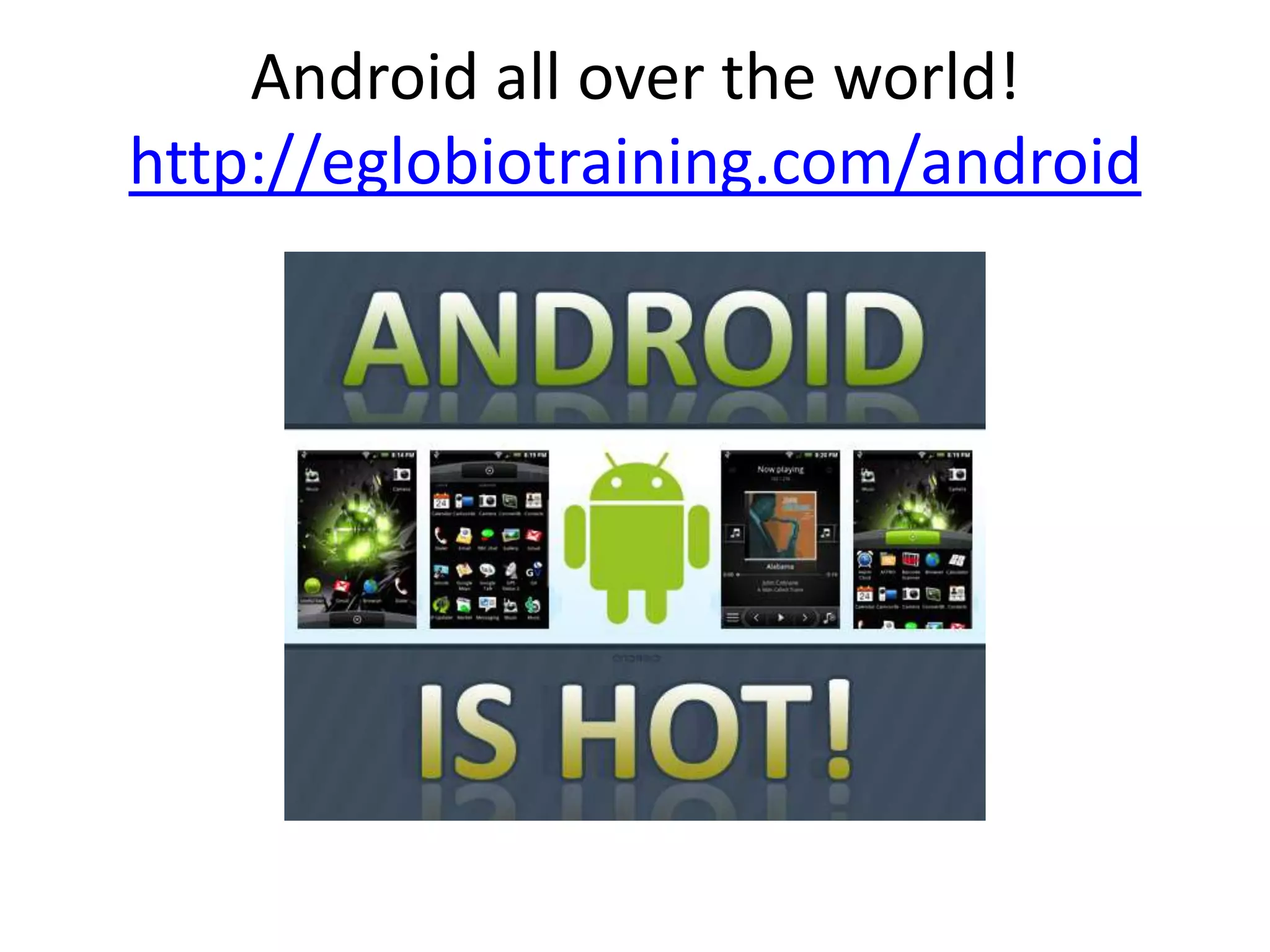 Android all over the world!
http://eglobiotraining.com/android
 