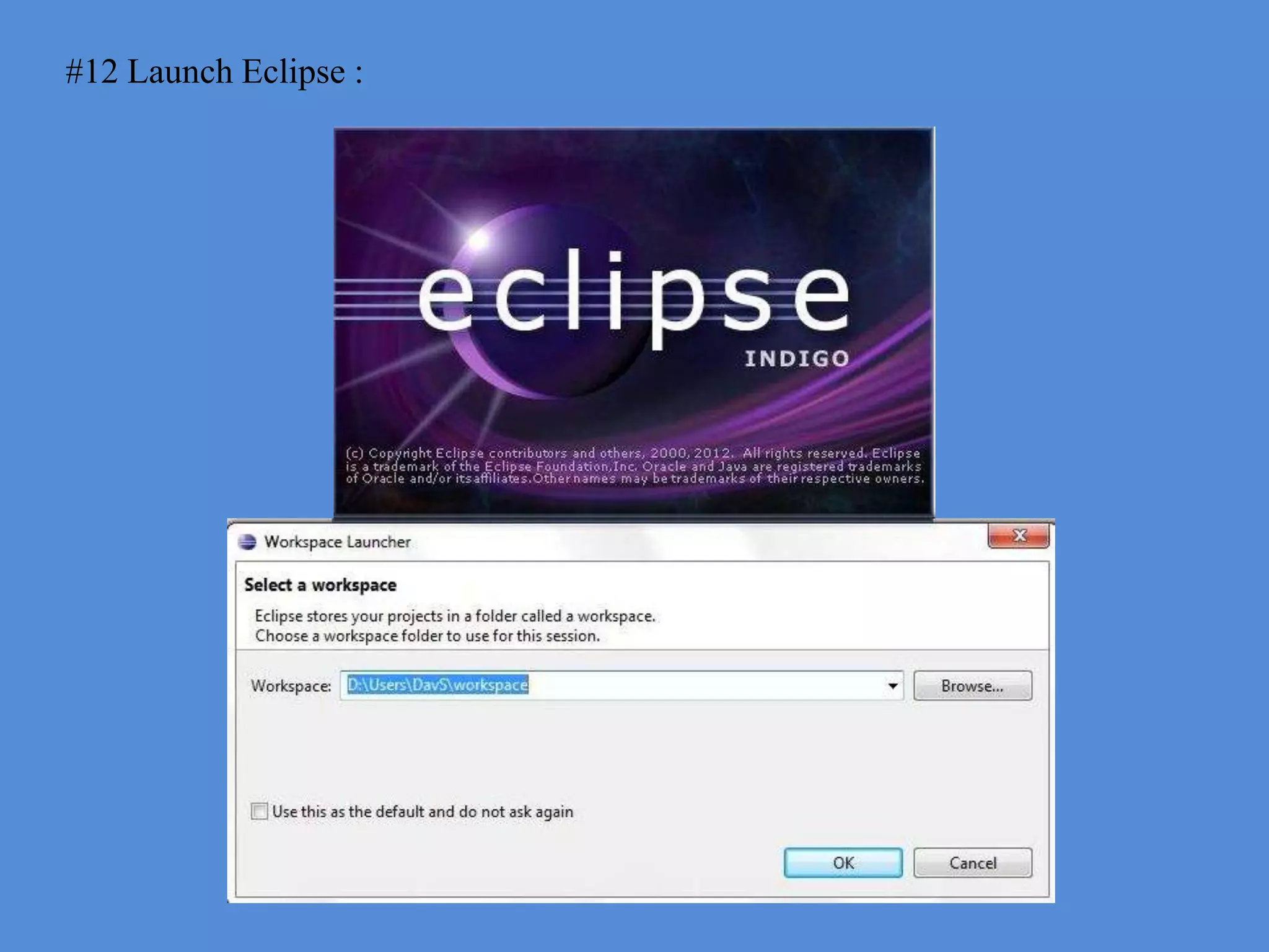 #12 Launch Eclipse :
 