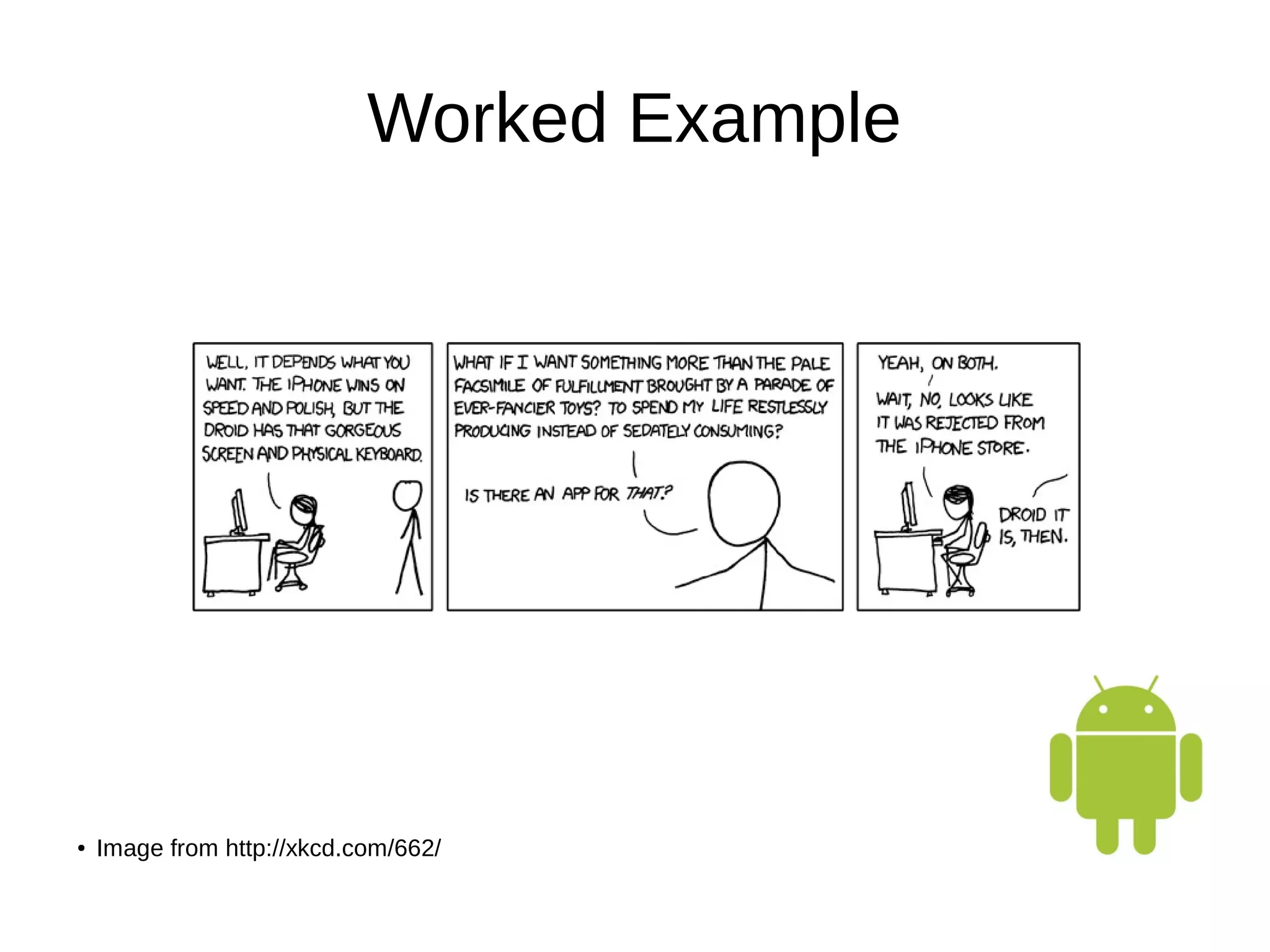Worked Example
src from demo http://www.hardill.me.uk/XKCD-demo-android-app.zip
● Image from http://xkcd.com/662/