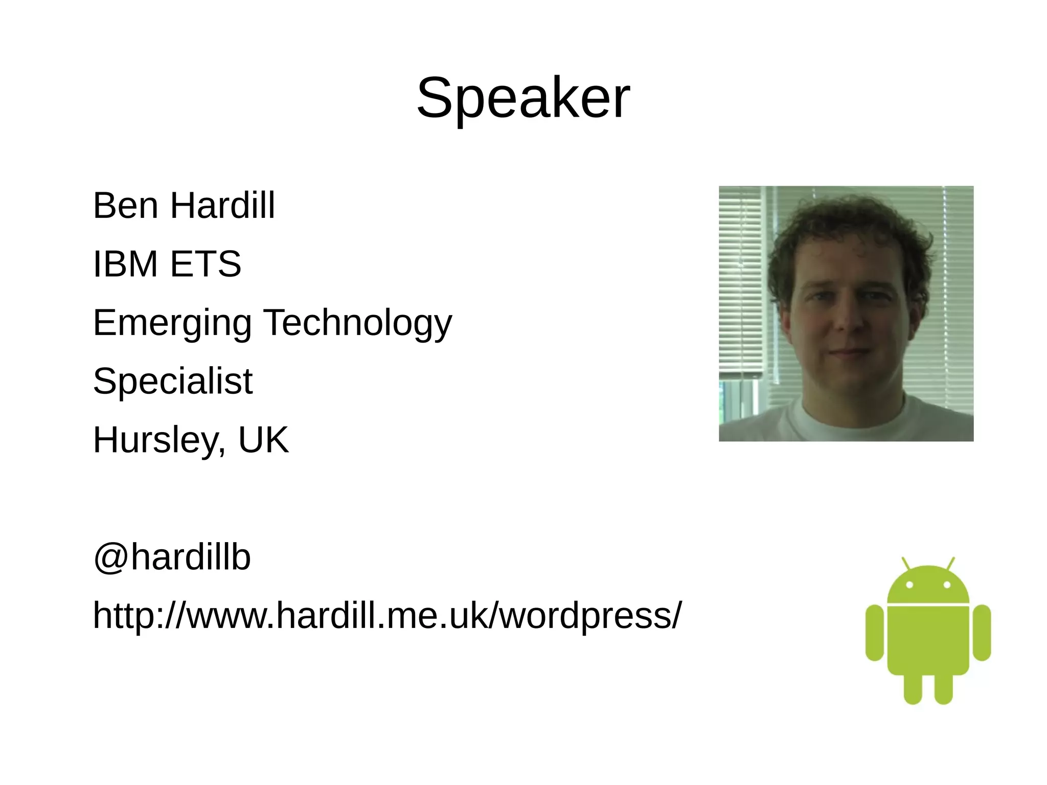 Speaker
Ben Hardill
IBM ETS
Emerging Technology
Specialist
Hursley, UK
@hardillb
http://www.hardill.me.uk/wordpress/