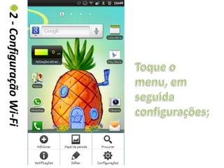 2 - Configuração Wi-Fi
2 - Configuração Wi-Fi
 