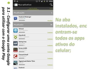 3.1 - Configurar uma conta Google
para utilizar com o Google Play
 
