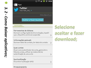 3. 2 - Como Baixar aplicativos;
 