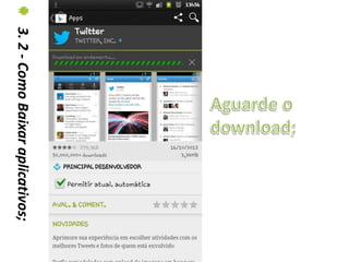 3. 2 - Como Baixar aplicativos;
 