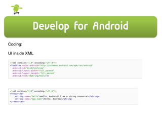 Coding:
UI inside XML
&
 