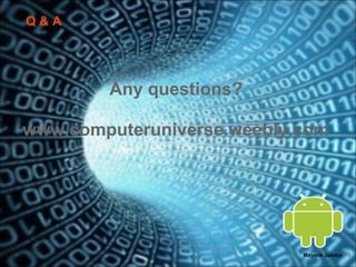 Q&A




        Any questions?

www.computeruniverse.weebly.com




                            Mayank Jalotra |18
 