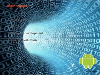 Main topics


1. Introduction

2. Platform

3. Software development

4. Overall evaluation




                          Mayank Jalotra | 2
 