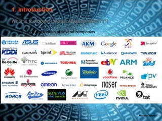 1. Introduction
What is the Open Handset Alliance (OHA)? (1)

   → It's a consortium of several companies




                                               Mayank Jalotra | 4
 