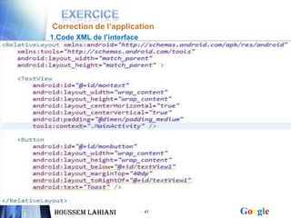 Correction de l’application
1.Code XML de l’interface




 Houssem LAHIANI            41   Google
 