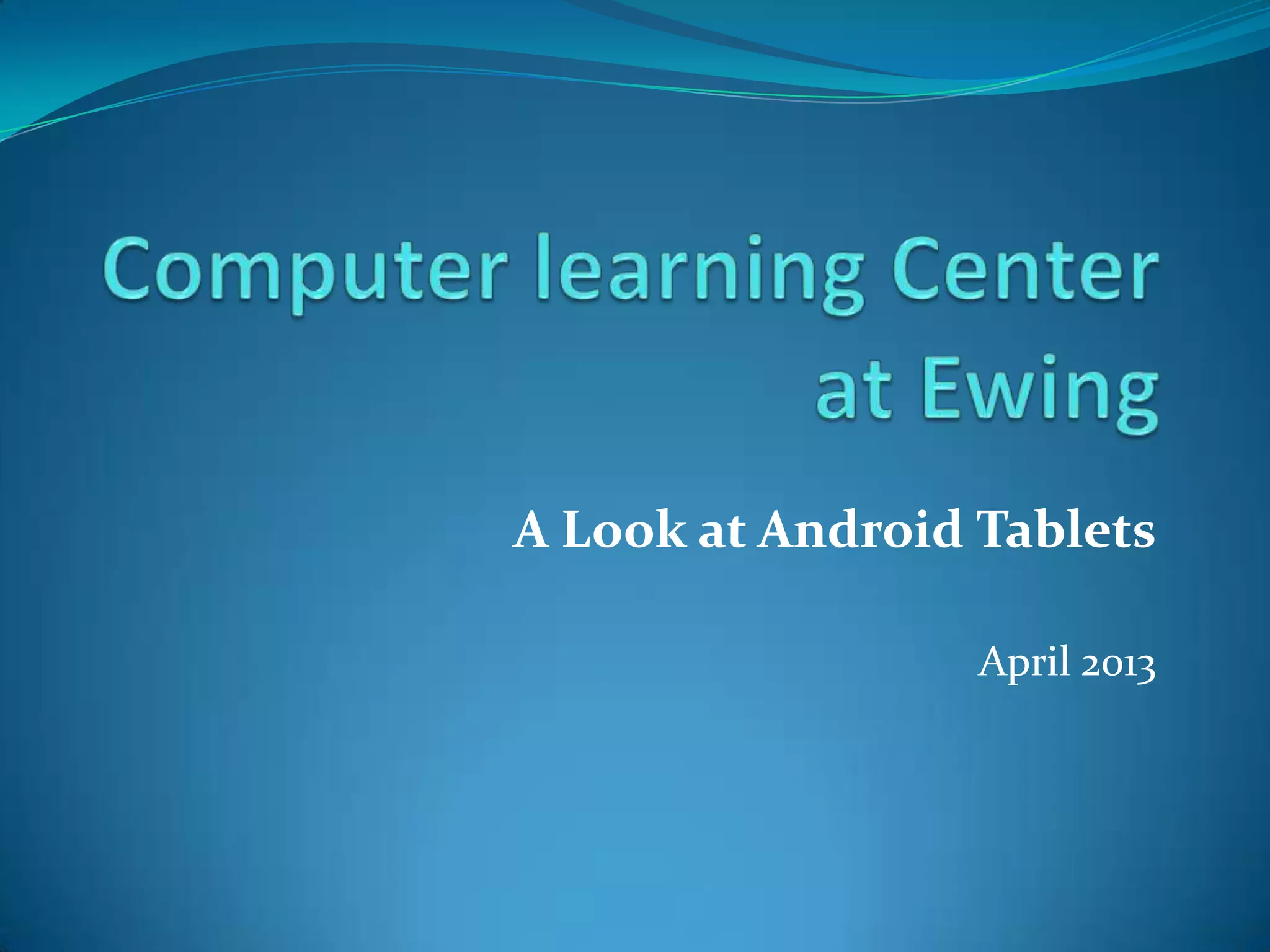 A Look at Android Tablets

                  April 2013
 