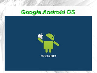Google Android OS
 