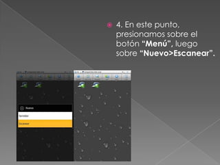  4. En este punto,
presionamos sobre el
botón “Menú”, luego
sobre “Nuevo>Escanear”.
 