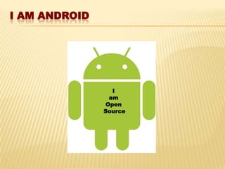 I AM ANDROID

I
am
Open
Source

 