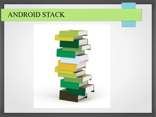ANDROID STACK

 
