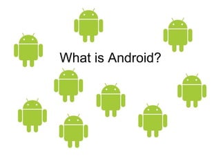 What is Android?
 