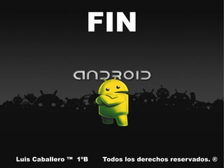 FIN
Luis Caballero ™ 1ºB Todos los derechos reservados. ®
 