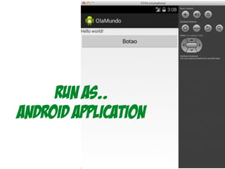 Run As..
Android application
 