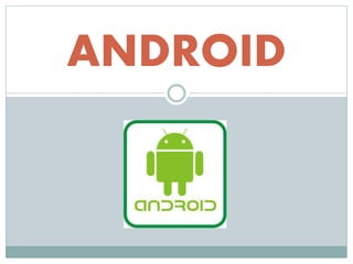 ANDROID 
 