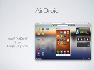 AirDroid
Install “AirDroid”
from
Google Play Store
 