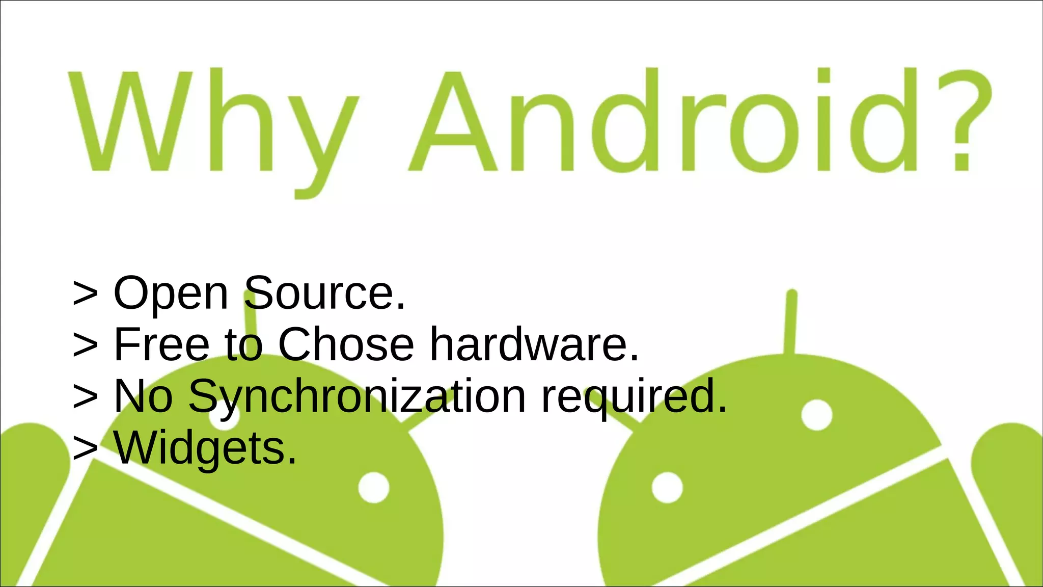 > Open Source. 
> Free to Chose hardware. 
> No Synchronization required. 
> Widgets. 
 
