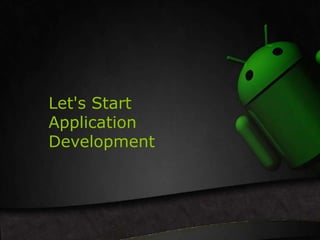Let's Start 
Application 
Development 
 