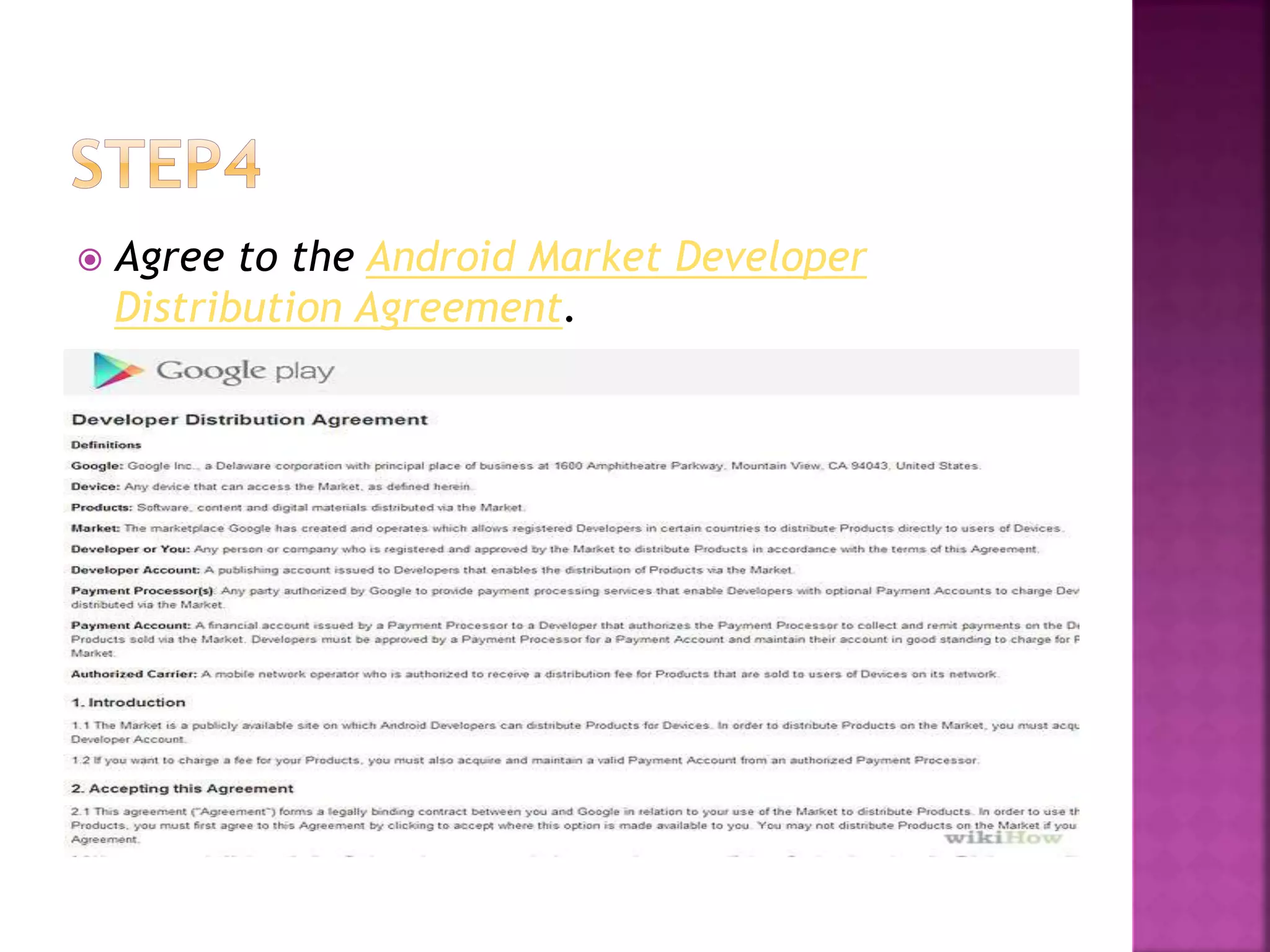  Agree to the Android Market Developer 
Distribution Agreement. 
 