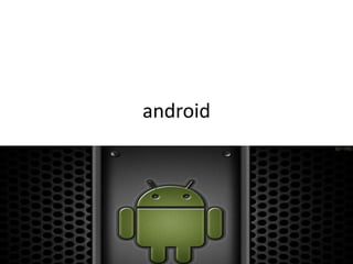 android
 