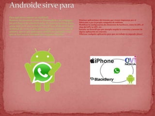 Para qué sirve rootear un Android?
Rootear un terminal, como ya hemos dicho, es conseguir
los privilegios de administrador de nuestro sistema, pero,
¿para qué sirve exactamente? Con el root podremos hacer
multitud de cosas ya que ahora tenemos acceso a todo el
sistema, por lo que podremos modificar cualquier cosa
que se nos ocurra, siempre que sepamos hacerlo.
Eliminar aplicaciones del sistema que vienen impuestas por el
fabricante o por la propia compañía de teléfono
Modificar la configuración de elementos de hardware, como la CPU, el
chip del GPS, la GPU, etc
Instalar un firewall que por ejemplo impida la conexión a internet de
alguna aplicación en concreto
Hibernar cualquier aplicación para que no trabaje en segundo plano)
 