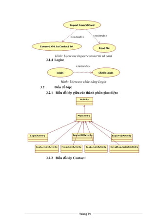 Hình: Usercase Import contact từ sd card
3.1.4 Login:
Hình: Usercase chức năng Login
3.2 Biểu đồ lớp:
3.2.1 Biểu đồ lớp giữa các thành phần giao diện:
3.2.2 Biểu đồ lớp Contact:
Trang 49
 