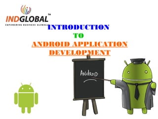 INTRODUCTION
TO
ANDROID APPLICATION
DEVELOPMENT
 